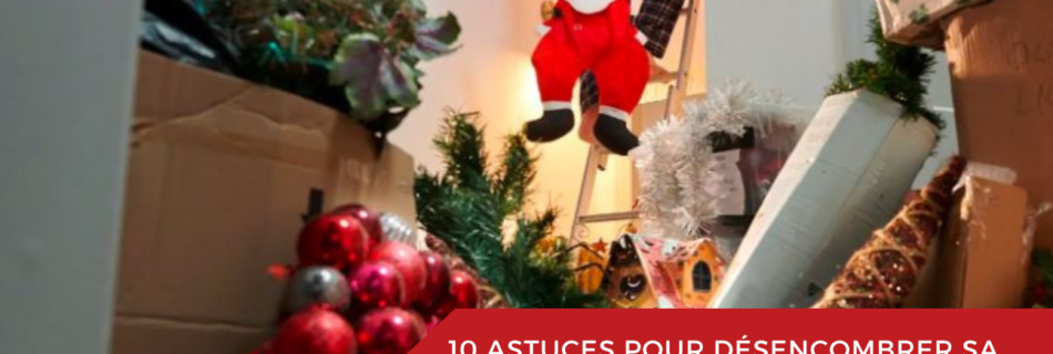 10 astuces pour désencombrer sa maison avant les fêtes de fin d’année